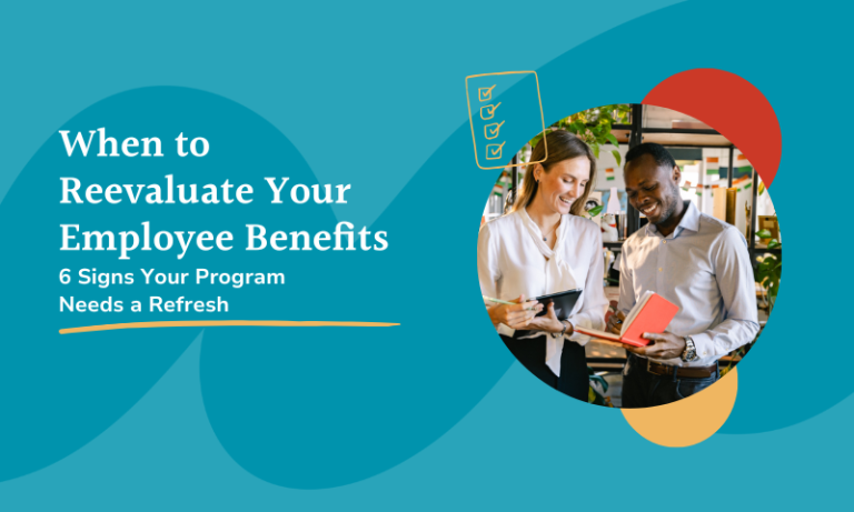 When to Reevaluate Your Employee Benefits 6 Signs Your Program Needs a Refresh