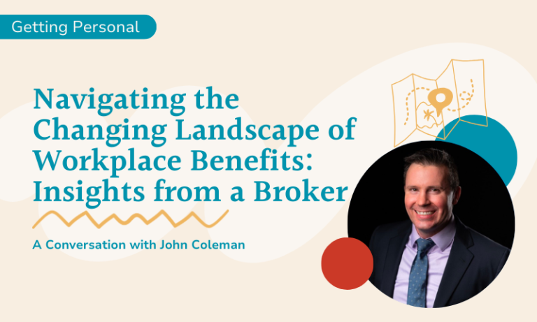 Navigating the Changing Landscape of Workplace Benefits: Insights from a Broker with John Coleman